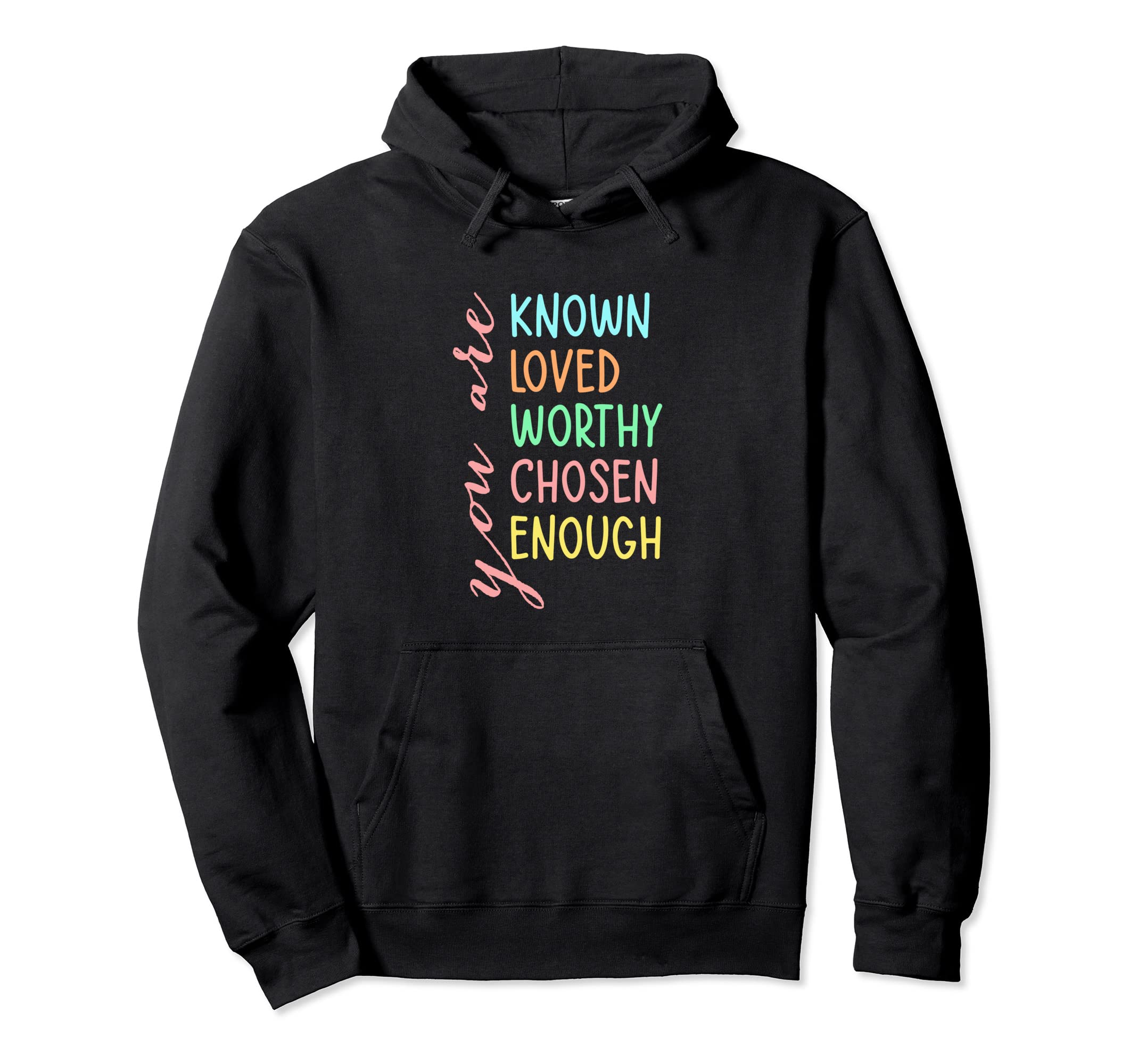 You Are Known Loved Worthy Chosen Hoodie - Fun Novelty Design Unisex - T-Shirt, Sweatshirt, Hoodie
