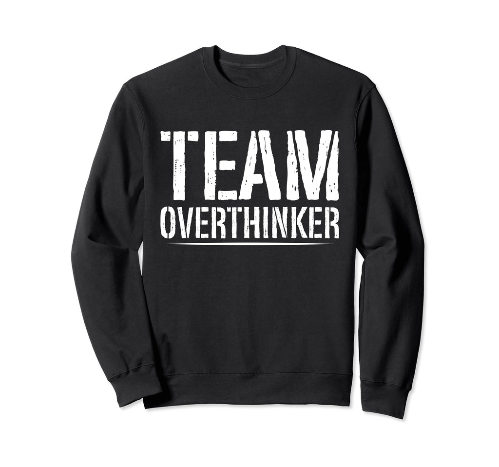 Team Overthinker Introvert Sweatshirt - Casual Everyday Wear Men Women - T-Shirt, Sweatshirt, Hoodie