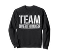 Team Overthinker Introvert Sweatshirt - Casual Everyday Wear Men Women - T-Shirt, Sweatshirt, Hoodie