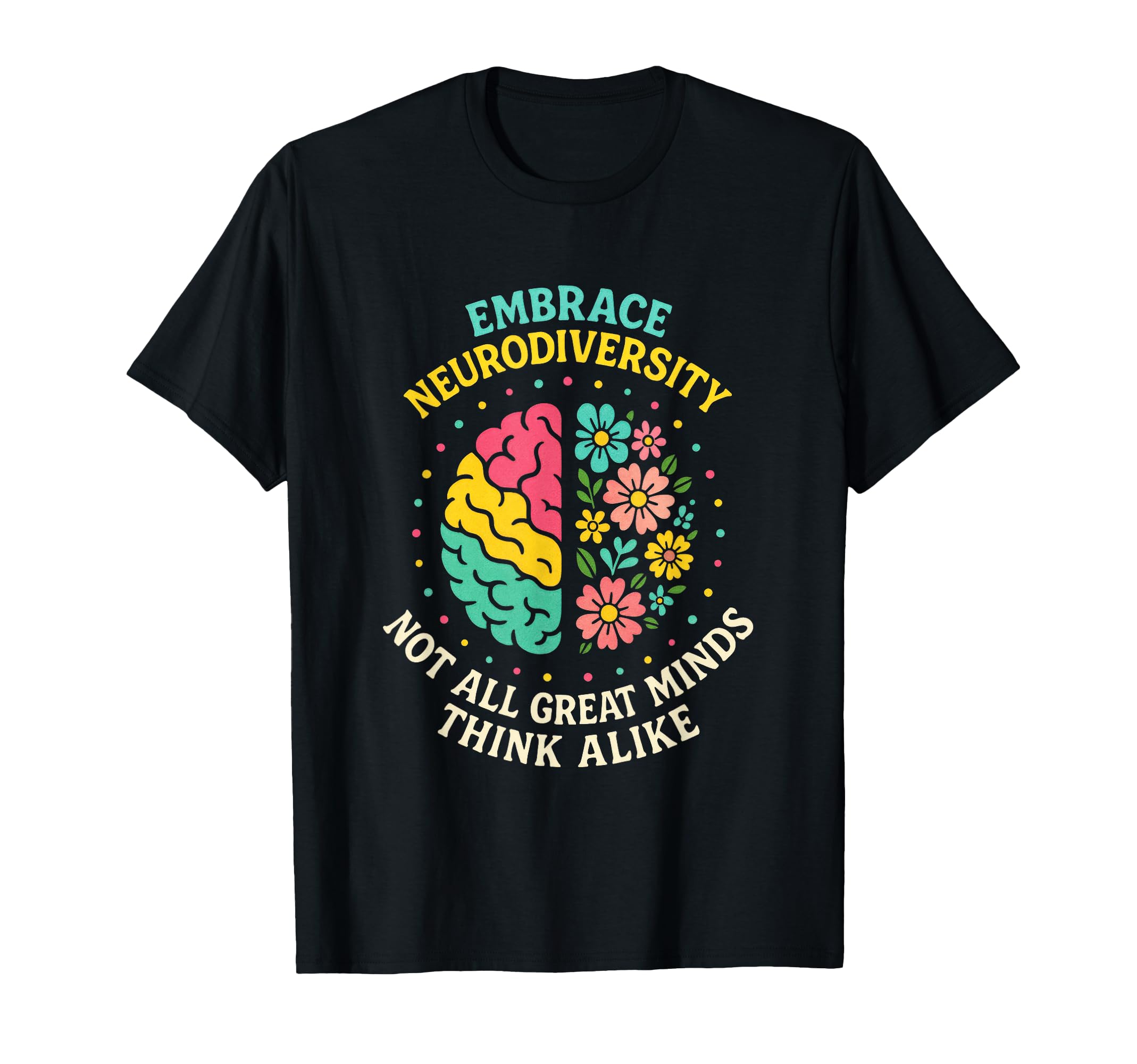 Embrace Neurodiversity Autism Adhd T-Shirt - Casual Everyday Wear Unisex - T-Shirt, Sweatshirt, Hoodie