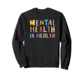 Mental Health Is Health National Sweatshirt - Streetwear Style Men Women - T-Shirt, Sweatshirt, Hoodie