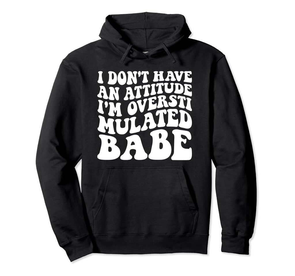 Funny I Dont Have Attitude Im Hoodie - Aesthetic Graphic Men Women - T-Shirt, Sweatshirt, Hoodie
