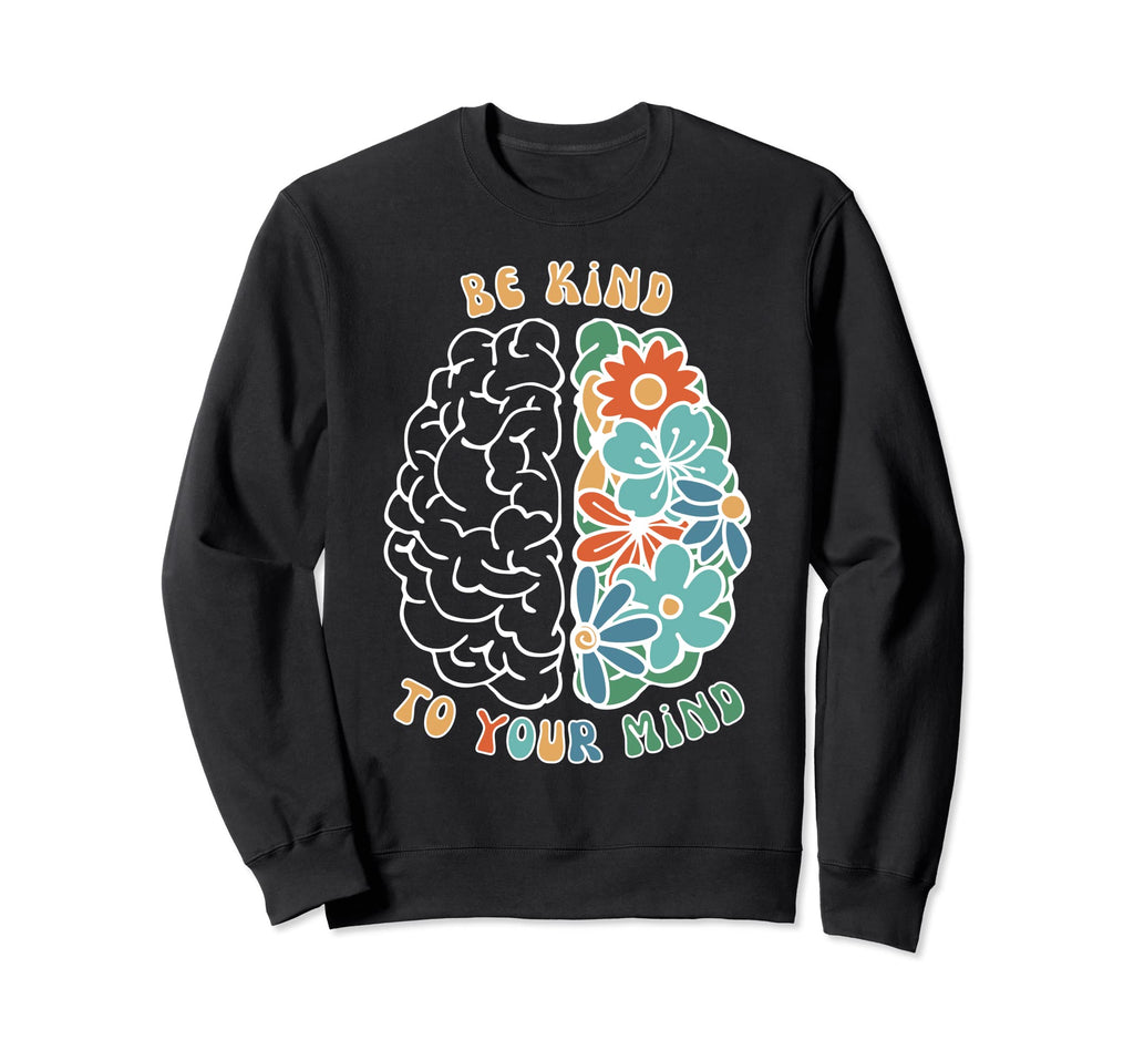Be Kind To Your Mind Green Sweatshirt - Casual Everyday Wear for Adults - T-Shirt, Sweatshirt, Hoodie