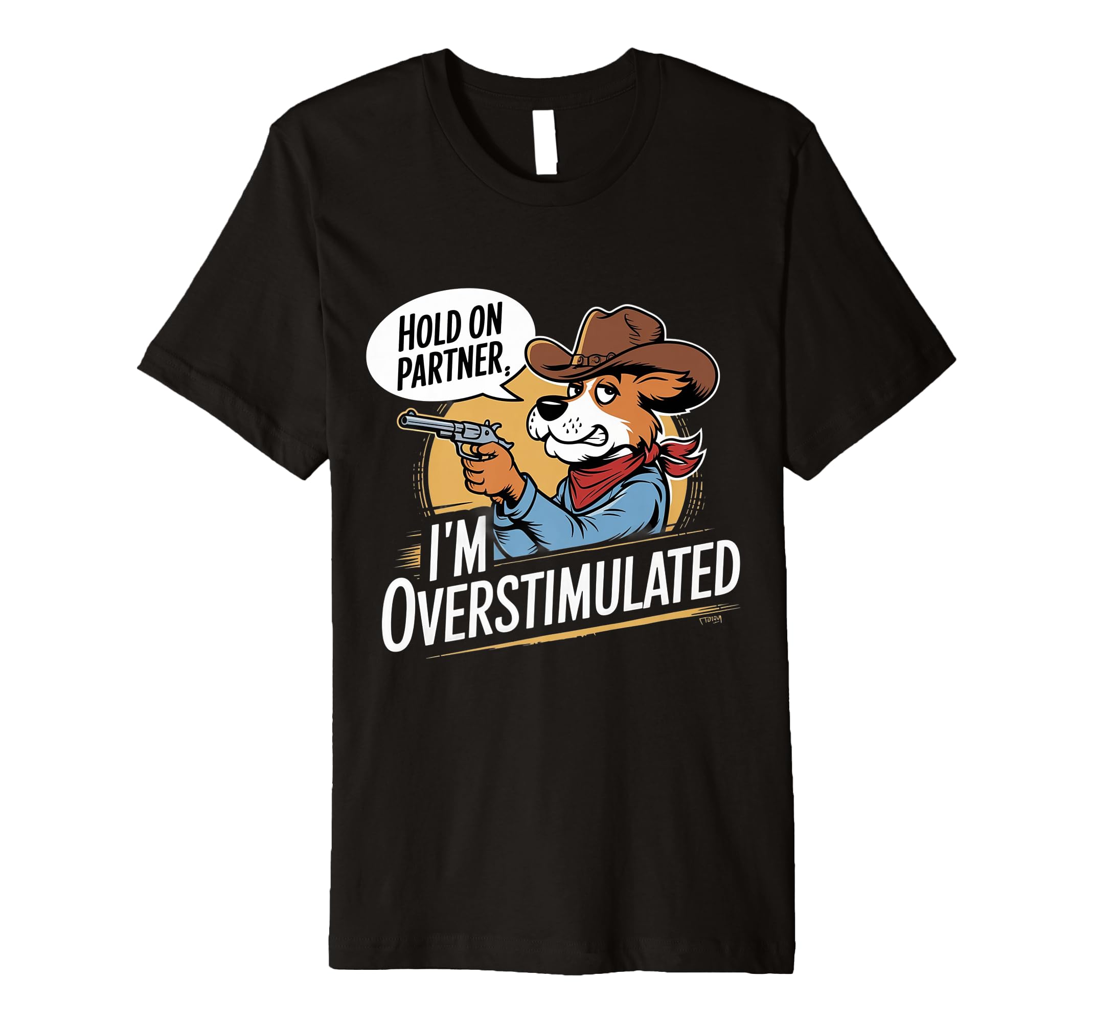 Hold Partner Im Overstimulated Cowboy T-Shirt - Streetwear Style Men Women - T-Shirt, Sweatshirt, Hoodie
