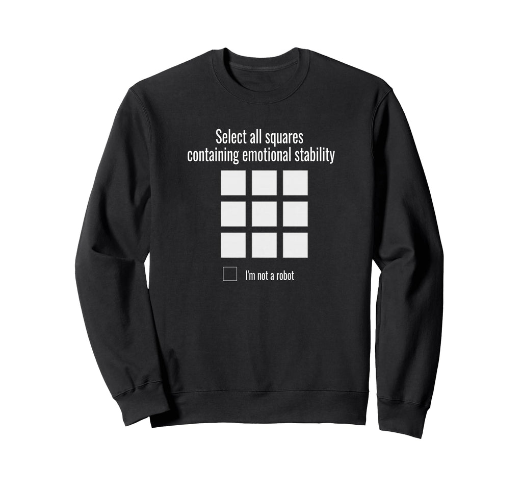 Funny Emotional Stability Sarcastic Sweatshirt - Graphic Print Men Women - T-Shirt, Sweatshirt, Hoodie
