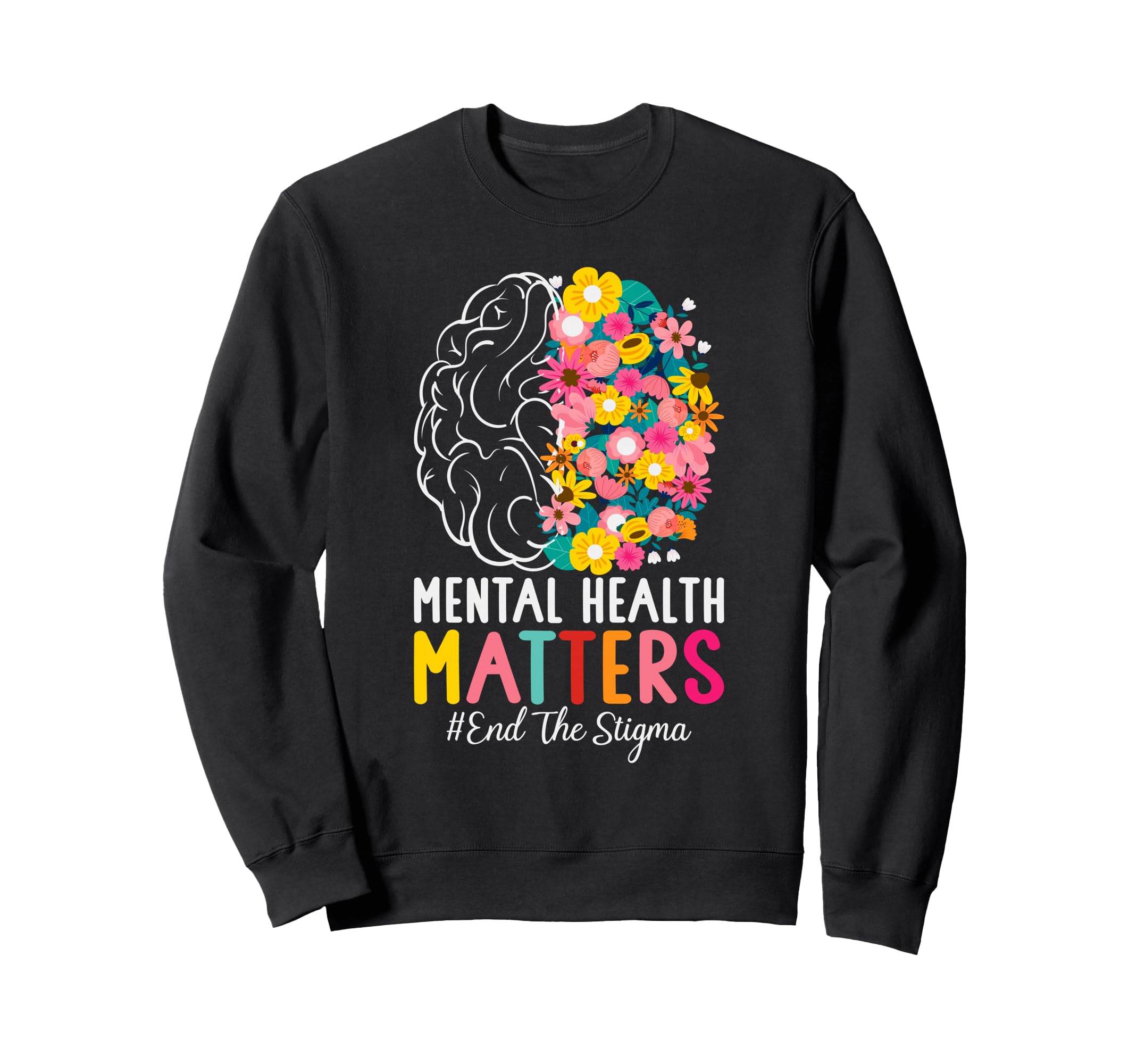 Mental Health Matters End Stigma Sweatshirt - Graphic Print for Adults - T-Shirt, Sweatshirt, Hoodie