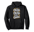 Its Okay To Not Be Okay Gods Still Good Hoodie - Minimalist Print Unisex - T-Shirt, Sweatshirt, Hoodie