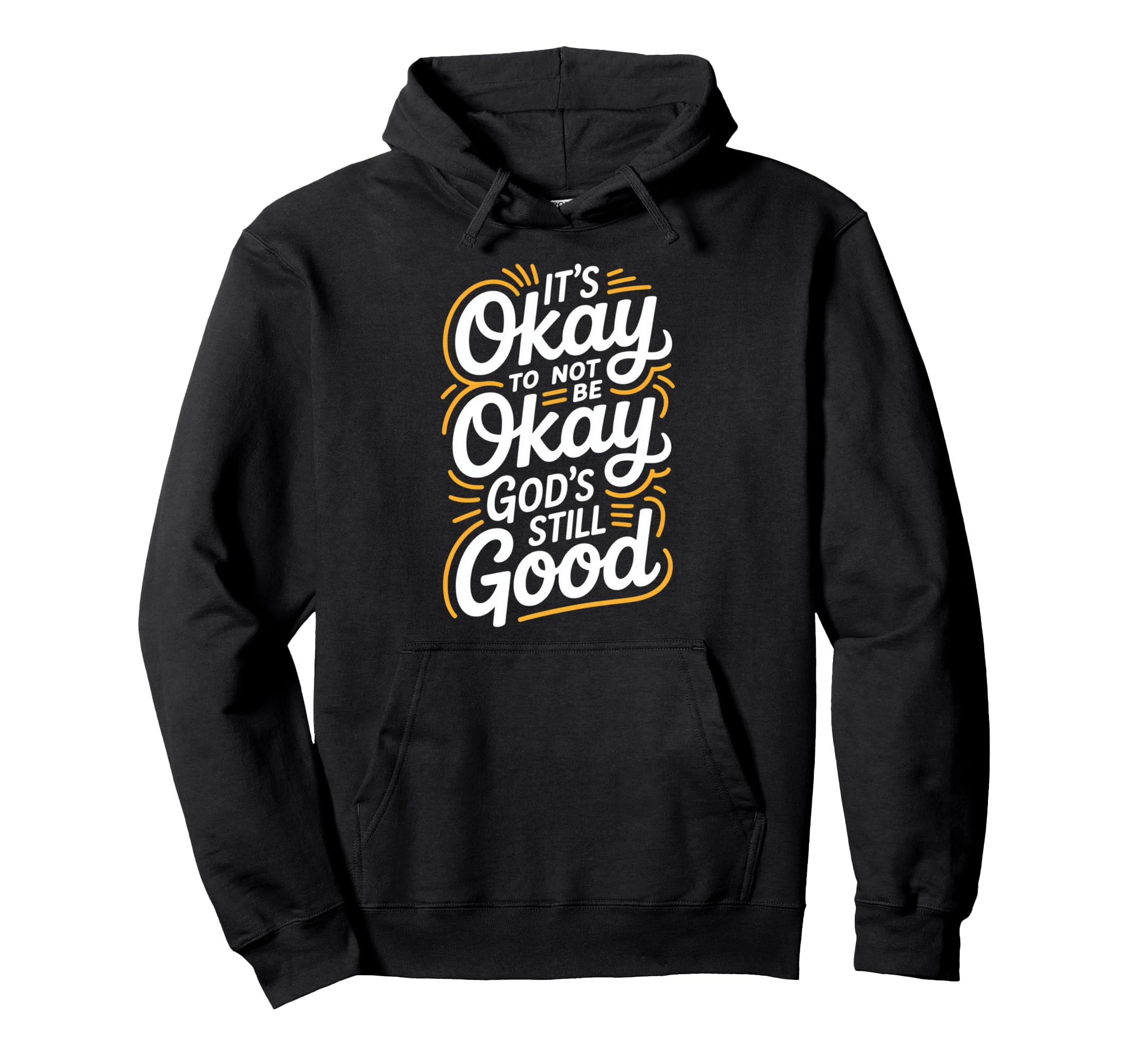 Its Okay To Not Be Okay Gods Still Good Hoodie - Minimalist Print Unisex - T-Shirt, Sweatshirt, Hoodie