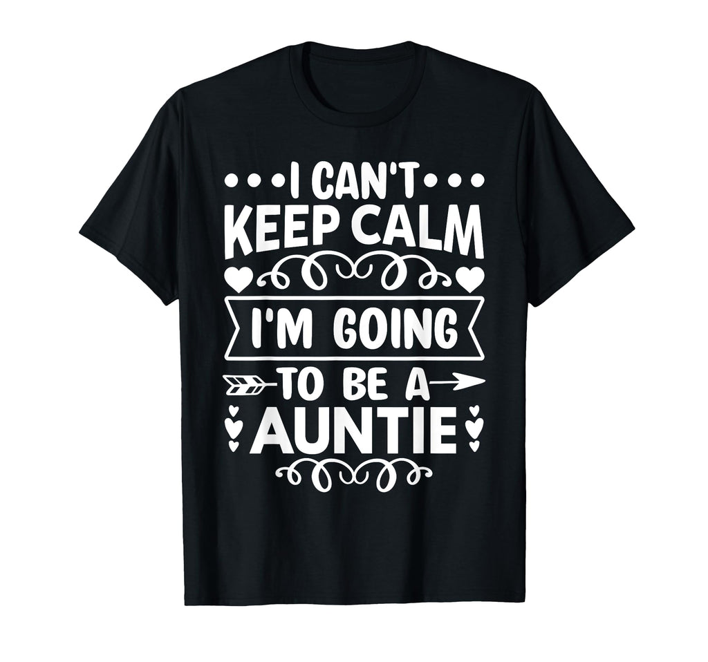 I Cant Keep Calm Im Going To Be Auntie T-Shirt - Minimalist Print Men Women - T-Shirt, Sweatshirt, Hoodie