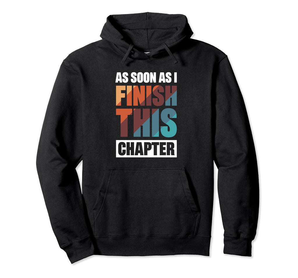 As Soon As I Finish This Chapter Hoodie - Fun Novelty Design for Adults - T-Shirt, Sweatshirt, Hoodie