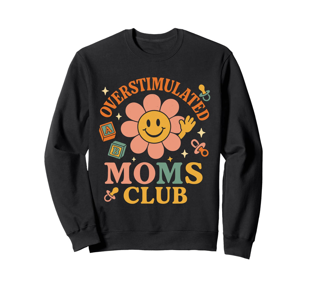 Overstimulated Moms Club Mothers Sweatshirt - Fun Novelty Design Unisex - T-Shirt, Sweatshirt, Hoodie