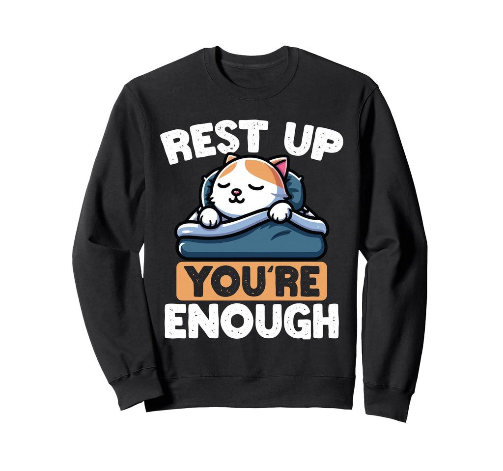 Rest Up Youre Enough Self Care Cat Sweatshirt - Aesthetic Graphic Men Women - T-Shirt, Sweatshirt, Hoodie