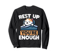 Rest Up Youre Enough Self Care Cat Sweatshirt - Aesthetic Graphic Men Women - T-Shirt, Sweatshirt, Hoodie
