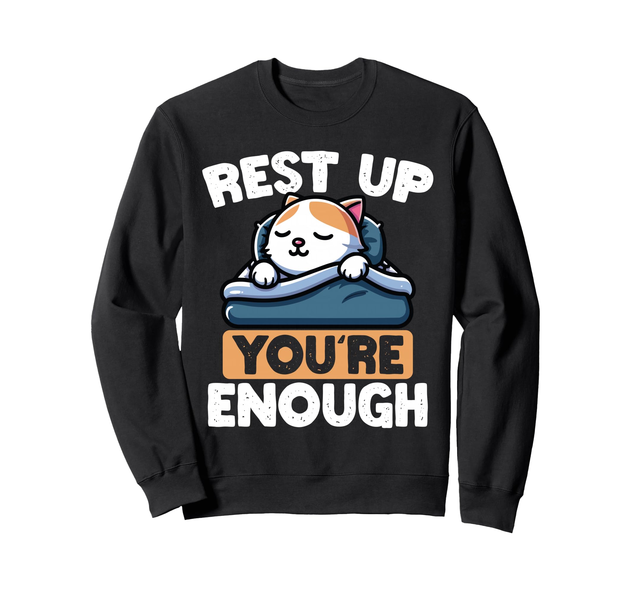 Rest Up Youre Enough Self Care Cat Sweatshirt - Aesthetic Graphic Men Women - T-Shirt, Sweatshirt, Hoodie