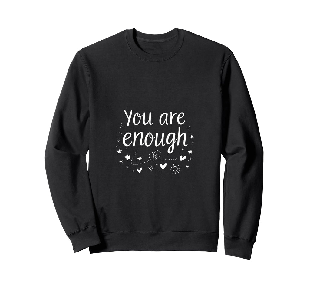 You Are Enough Positive Affirmation Sweatshirt - Minimalist Print Unisex - T-Shirt, Sweatshirt, Hoodie