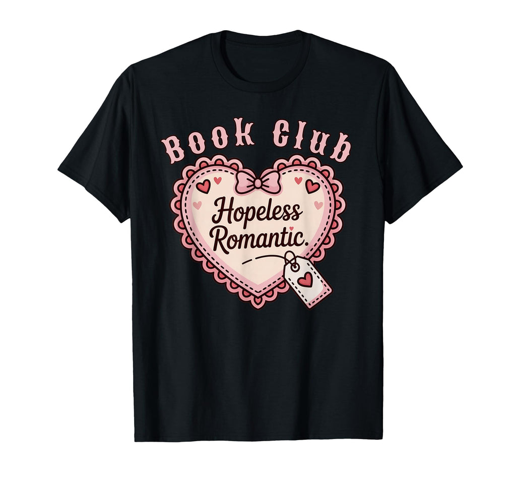 Book Club Hopeless Romantic Book T-Shirt - Casual Everyday Wear Unisex - T-Shirt, Sweatshirt, Hoodie