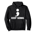 Keep Going Semicolon Depression Hoodie - Minimalist Print for Adults - T-Shirt, Sweatshirt, Hoodie
