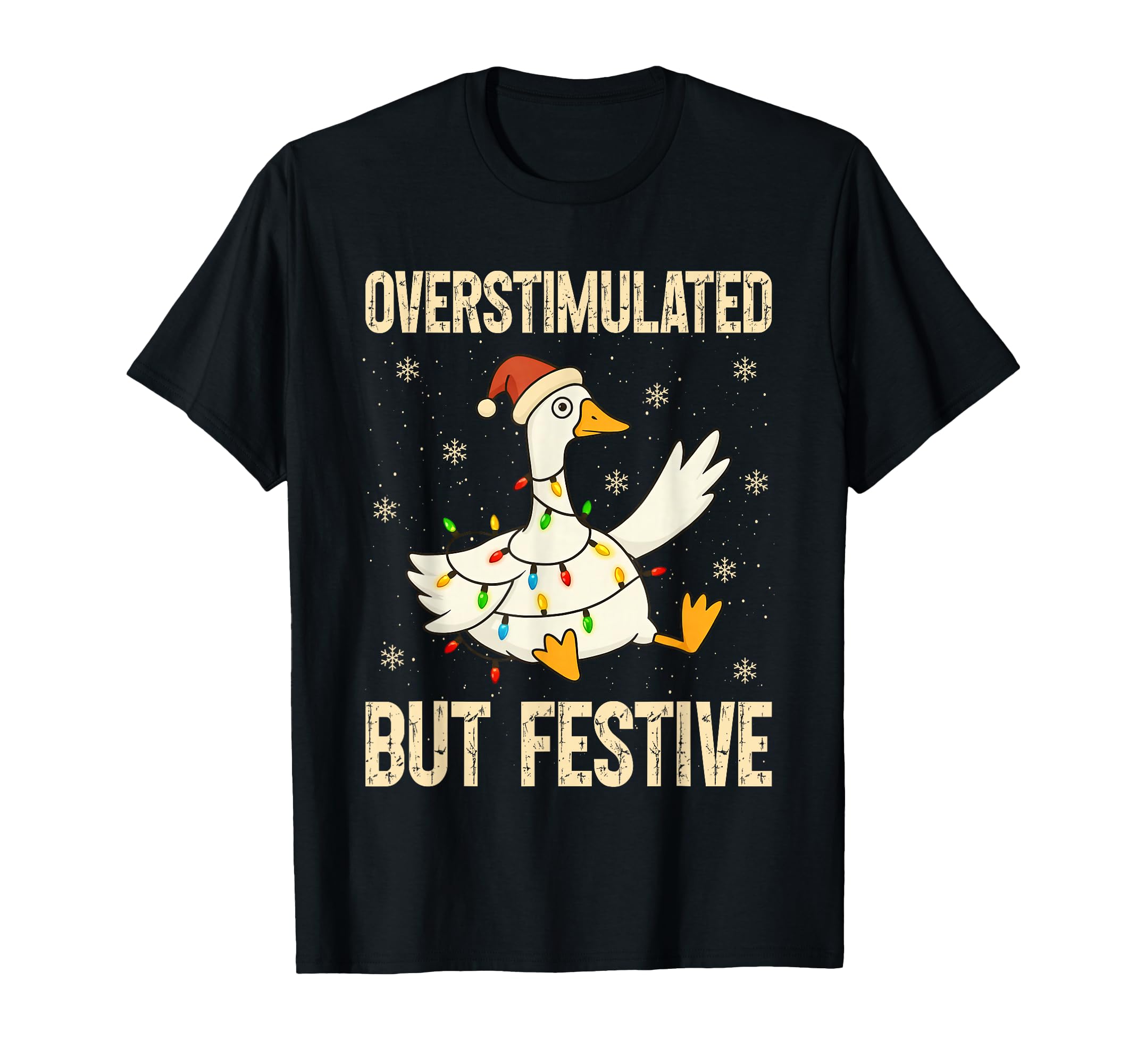 Funny Goose Overstimulated But Festive T-Shirt - Minimalist Print Unisex - T-Shirt, Sweatshirt, Hoodie