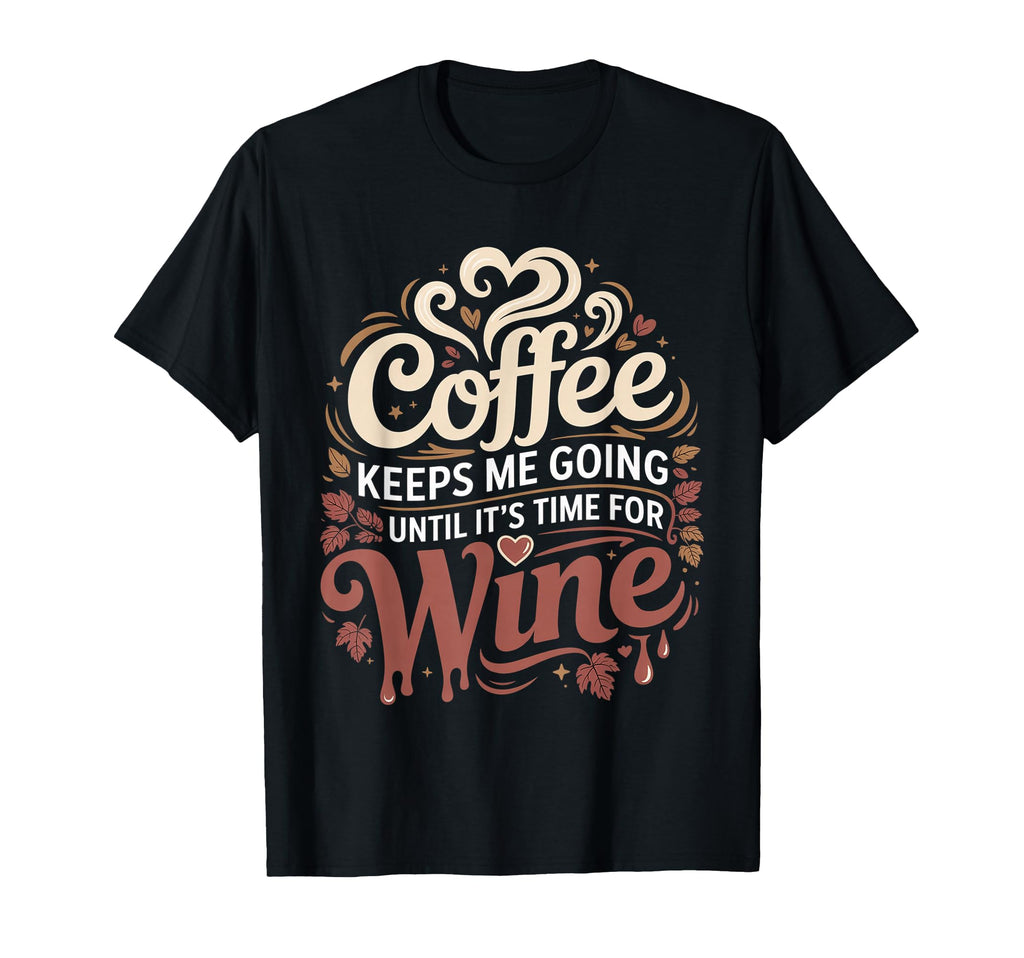 Coffee Keeps Me Going Until Its Time T-Shirt - Custom Art Print Men Women - T-Shirt, Sweatshirt, Hoodie