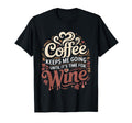 Coffee Keeps Me Going Until Its Time T-Shirt - Custom Art Print Men Women - T-Shirt, Sweatshirt, Hoodie