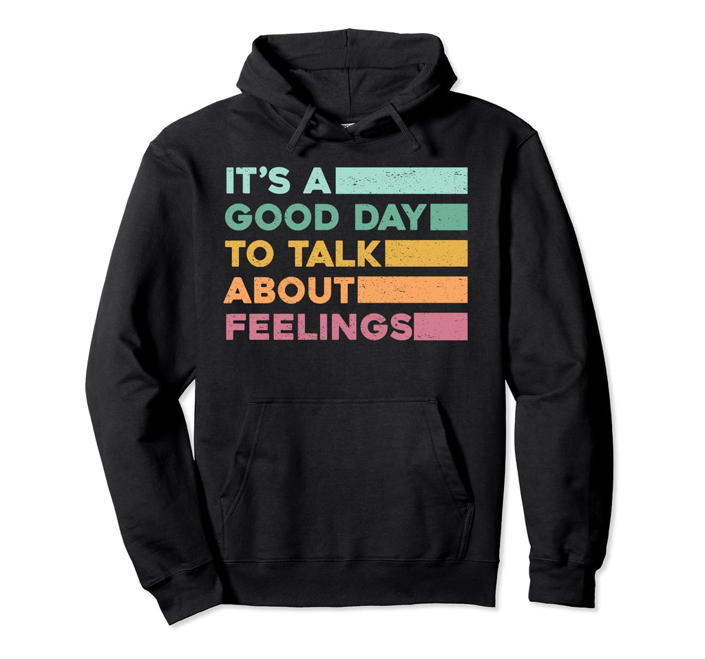 Its Good Day To Talk About Feelings Hoodie - Streetwear Style for Adults - T-Shirt, Sweatshirt, Hoodie