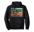 Its Good Day To Talk About Feelings Hoodie - Streetwear Style for Adults - T-Shirt, Sweatshirt, Hoodie