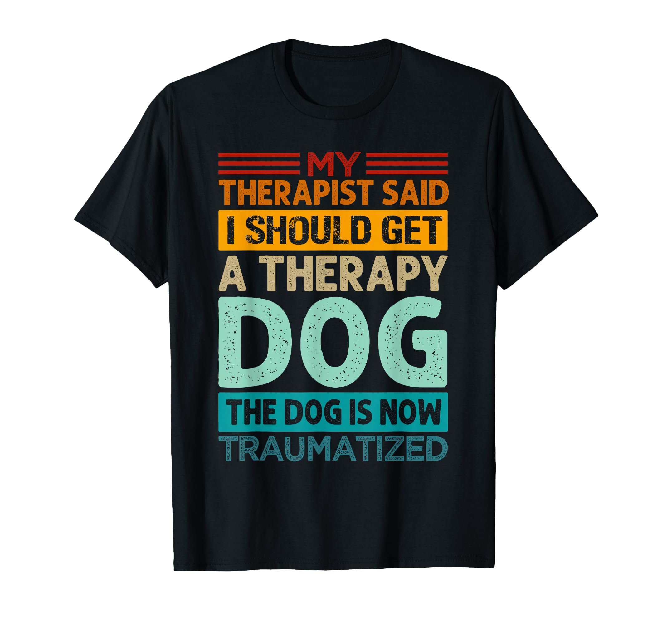 My Therapist Said I Should Get Therapy T-Shirt - Unique Graphic Men Women - T-Shirt, Sweatshirt, Hoodie