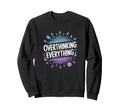 Overthinking Everything Adhd Anxiety Sweatshirt - Aesthetic Graphic Unisex - T-Shirt, Sweatshirt, Hoodie