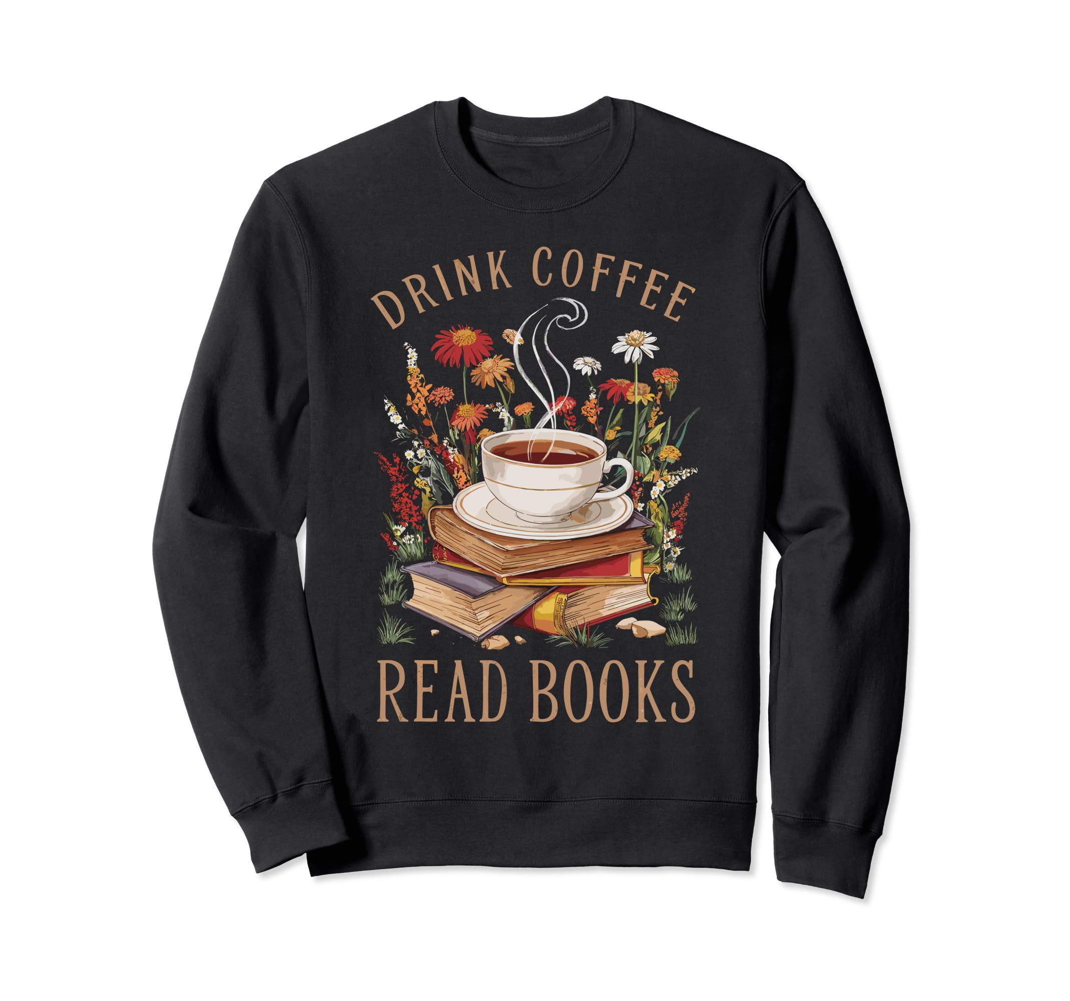Drink Coffee Read Books Lover Sweatshirt - Fun Novelty Design Men Women - T-Shirt, Sweatshirt, Hoodie