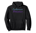 Embrace Presence Mental Health Hoodie - Casual Everyday Wear Unisex - T-Shirt, Sweatshirt, Hoodie