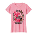 Womens Give Me Coffee To Get Me Started And T-Shirt - Graphic Print Unisex - T-Shirt, Sweatshirt, Hoodie