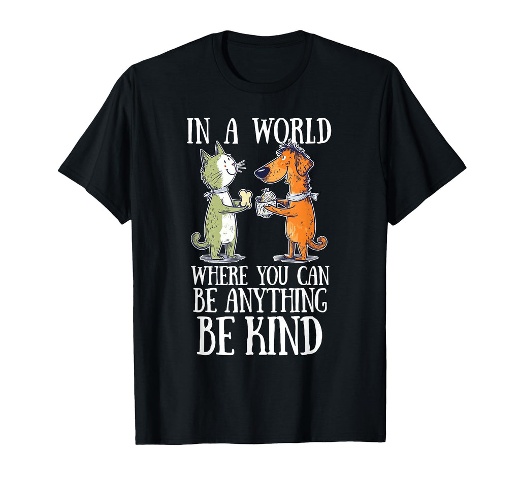 World Where You Can Be Anything Be T-Shirt - Novelty Apparel Men Women - T-Shirt, Sweatshirt, Hoodie