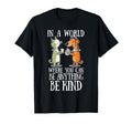 World Where You Can Be Anything Be T-Shirt - Novelty Apparel Men Women - T-Shirt, Sweatshirt, Hoodie