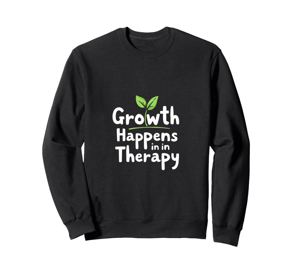 Growth Happens Therapy Inspiration Sweatshirt - Custom Art Print Men Women - T-Shirt, Sweatshirt, Hoodie
