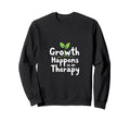 Growth Happens Therapy Inspiration Sweatshirt - Custom Art Print Men Women - T-Shirt, Sweatshirt, Hoodie