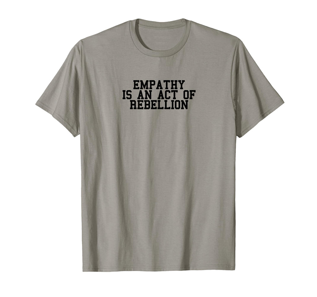 Radical Leftist Empathy Is Act T-Shirt - Trendy Graphic for Adults - T-Shirt, Sweatshirt, Hoodie