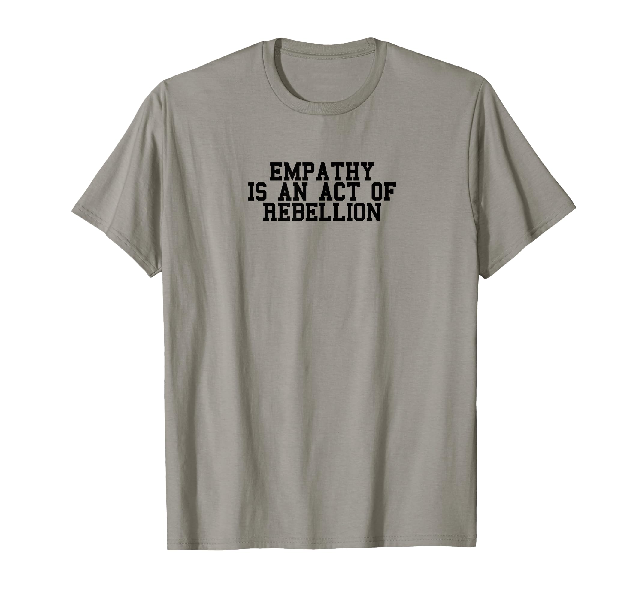 Radical Leftist Empathy Is Act T-Shirt - Trendy Graphic for Adults - T-Shirt, Sweatshirt, Hoodie