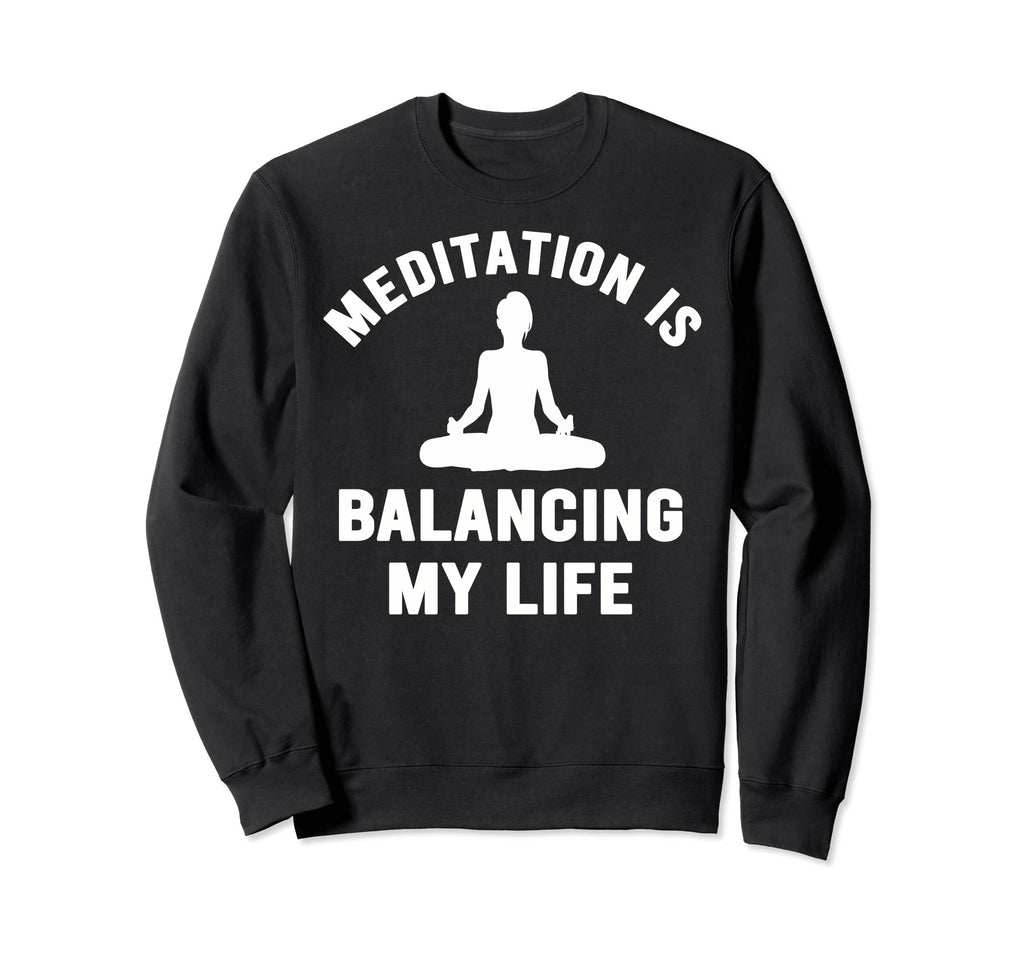 Meditation Is Balancing My Life Sweatshirt - Minimalist Print for Adults - T-Shirt, Sweatshirt, Hoodie