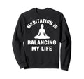 Meditation Is Balancing My Life Sweatshirt - Minimalist Print for Adults - T-Shirt, Sweatshirt, Hoodie
