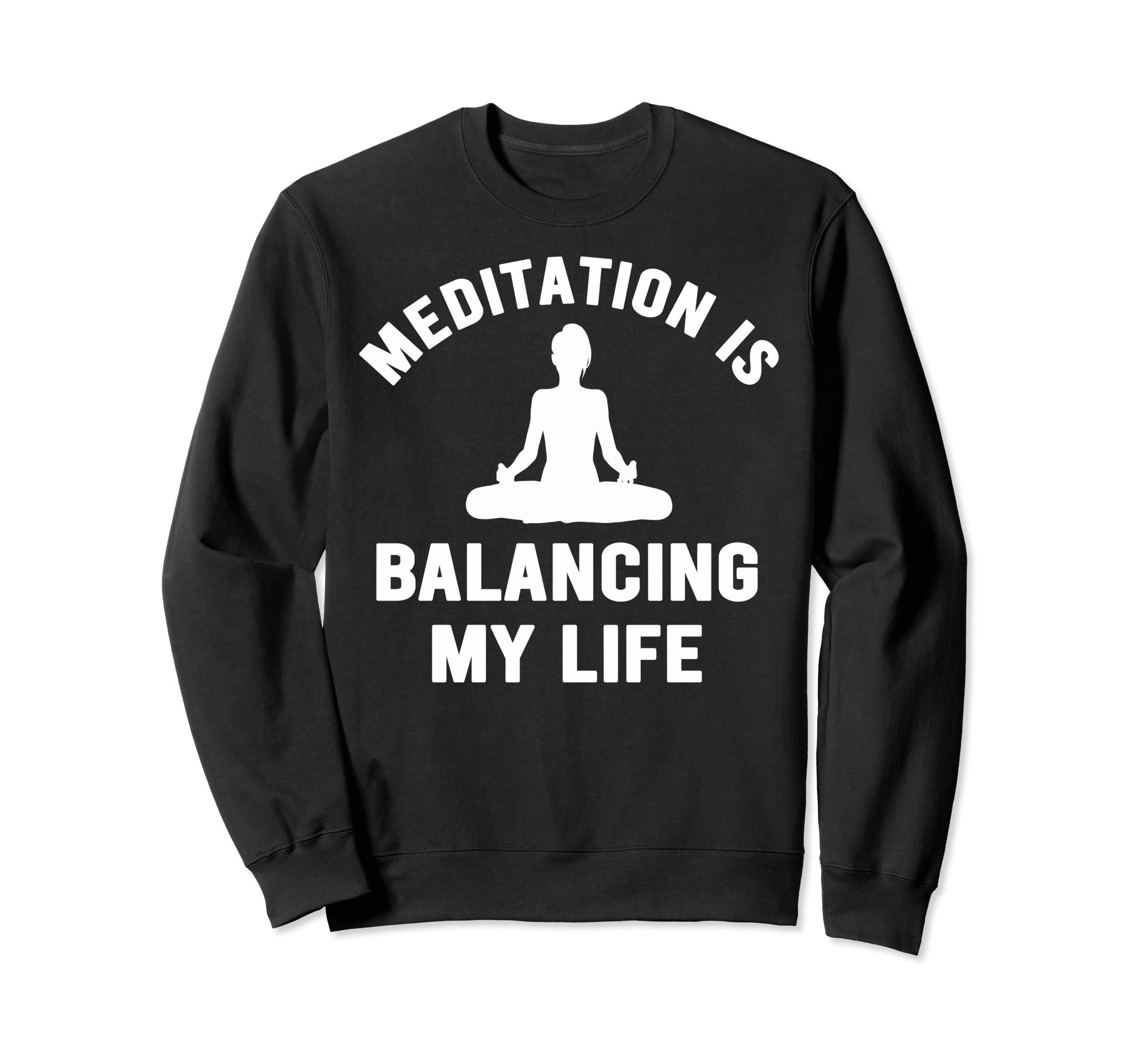 Meditation Is Balancing My Life Sweatshirt - Minimalist Print for Adults - T-Shirt, Sweatshirt, Hoodie