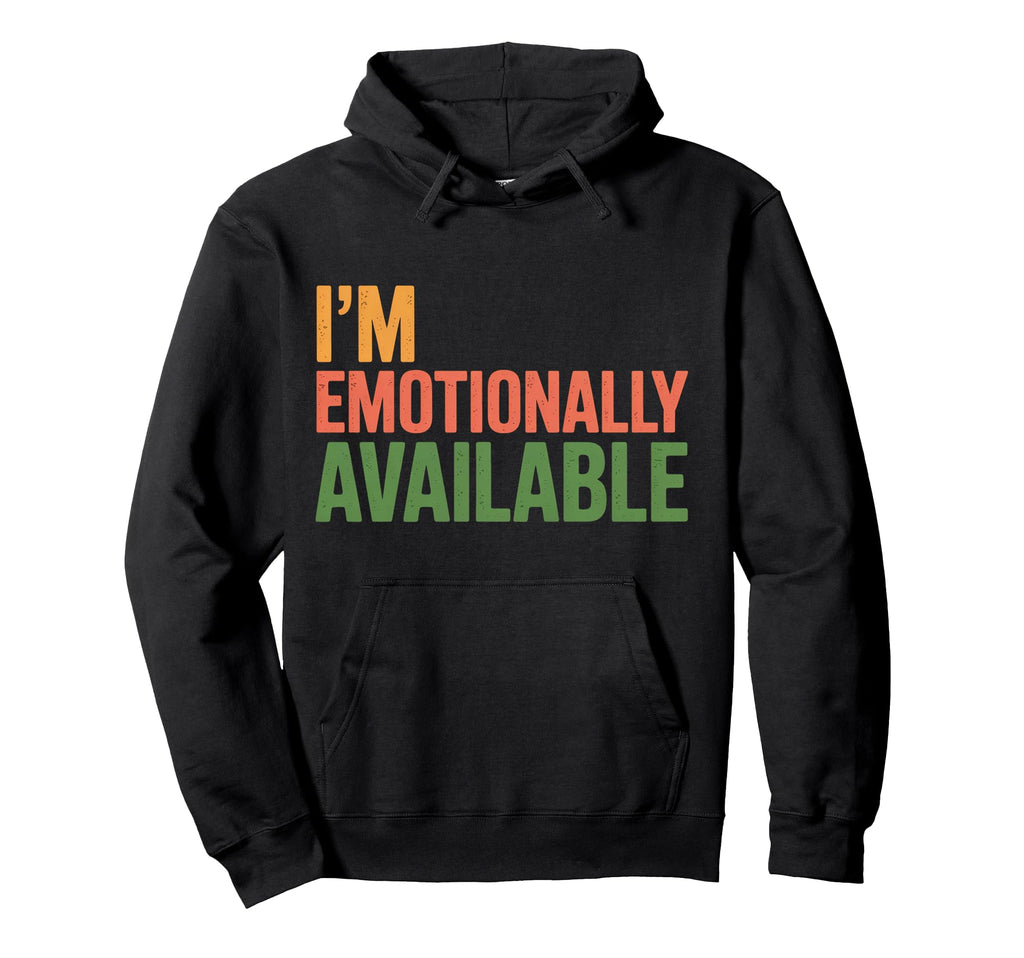 Im Emotionally Available Self Care Comfort Hoodie - Graphic Print Unisex - T-Shirt, Sweatshirt, Hoodie