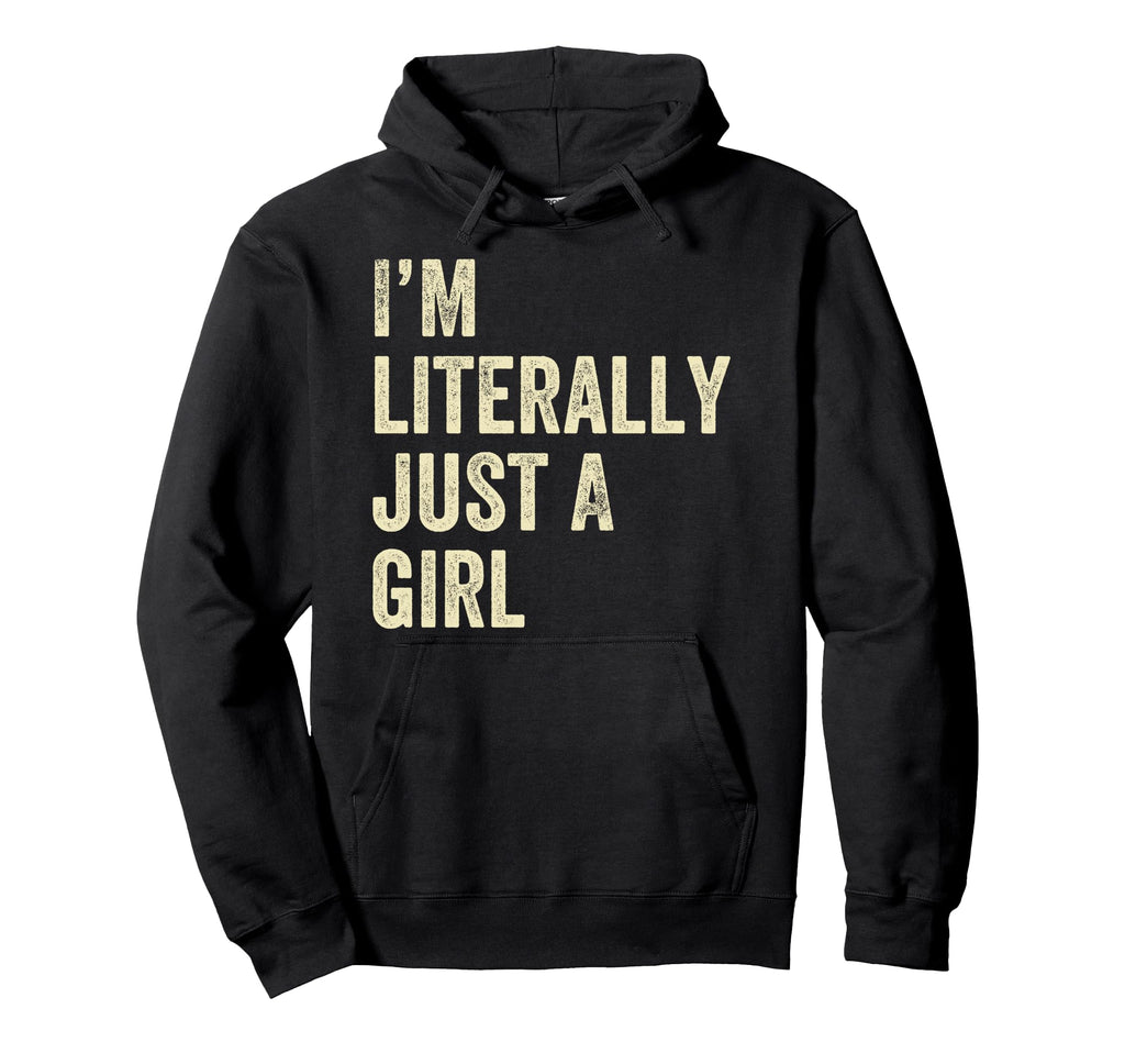 I Am Literally Just Hoodie - Novelty Apparel Men Women - T-Shirt, Sweatshirt, Hoodie