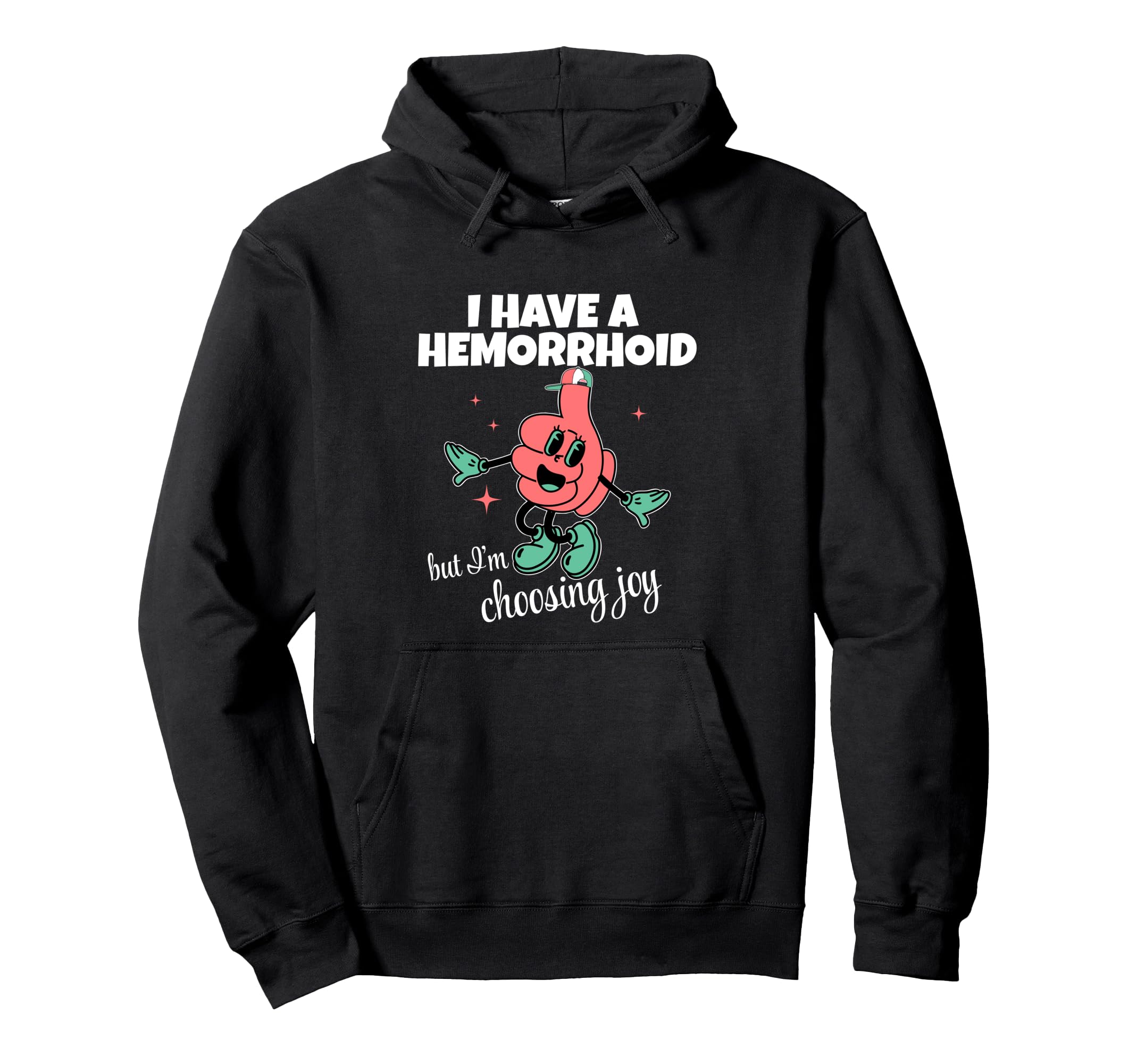 I Have Hemorrhoid But Im Choosing Joy Hoodie - Trendy Graphic for Adults - T-Shirt, Sweatshirt, Hoodie