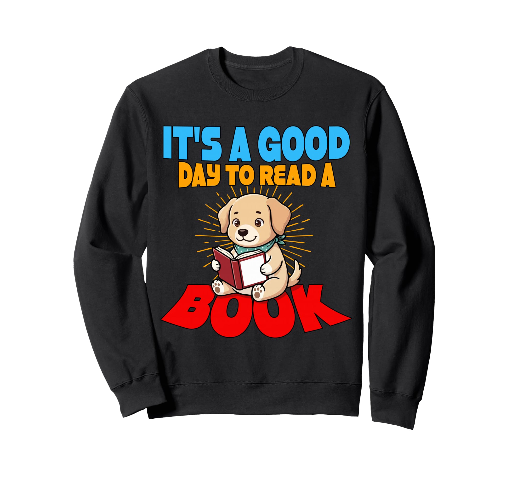 Its Good Day To Read Book Library Sweatshirt - Graphic Print Men Women - T-Shirt, Sweatshirt, Hoodie