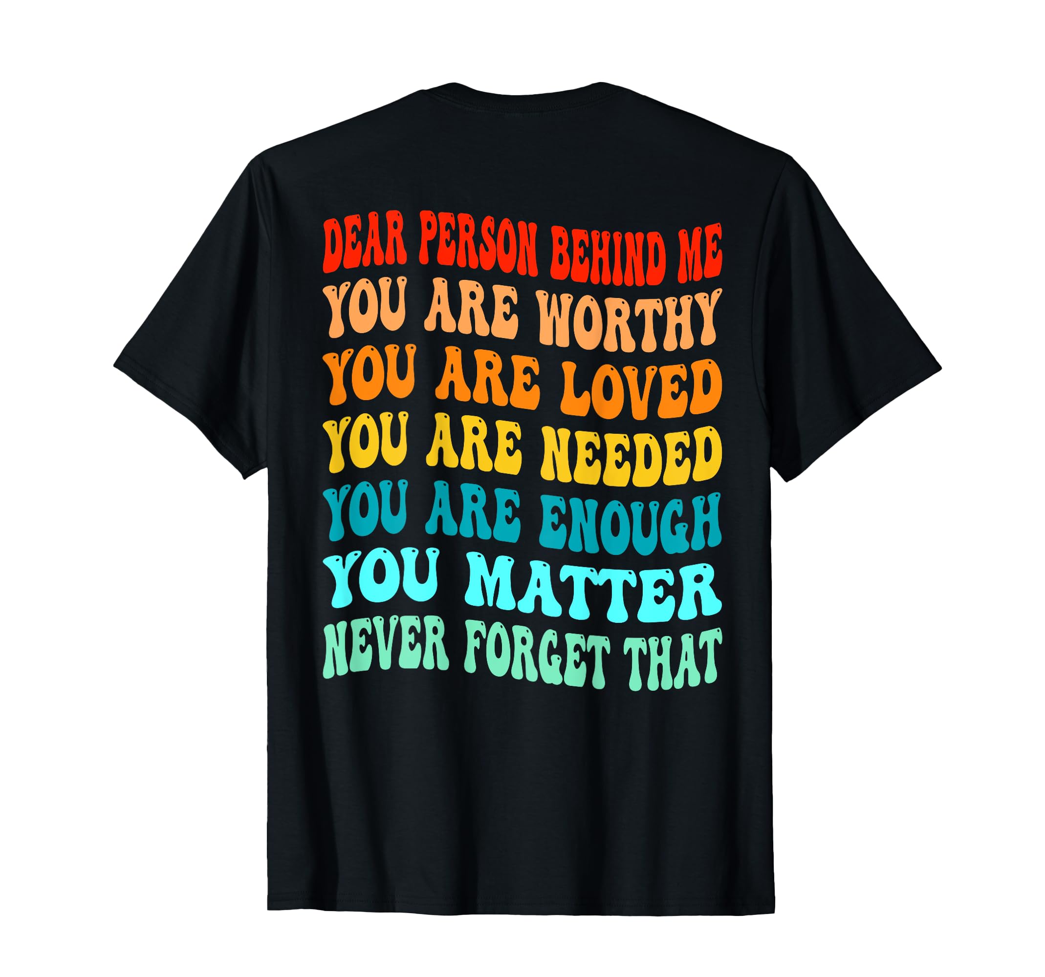 Dear Person Behind Me You Are Worthy T-Shirt - Unique Graphic Men Women - T-Shirt, Sweatshirt, Hoodie