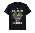 My Weekend Is All Booked Book Reading T-Shirt - Novelty Apparel for Adults - T-Shirt, Sweatshirt, Hoodie