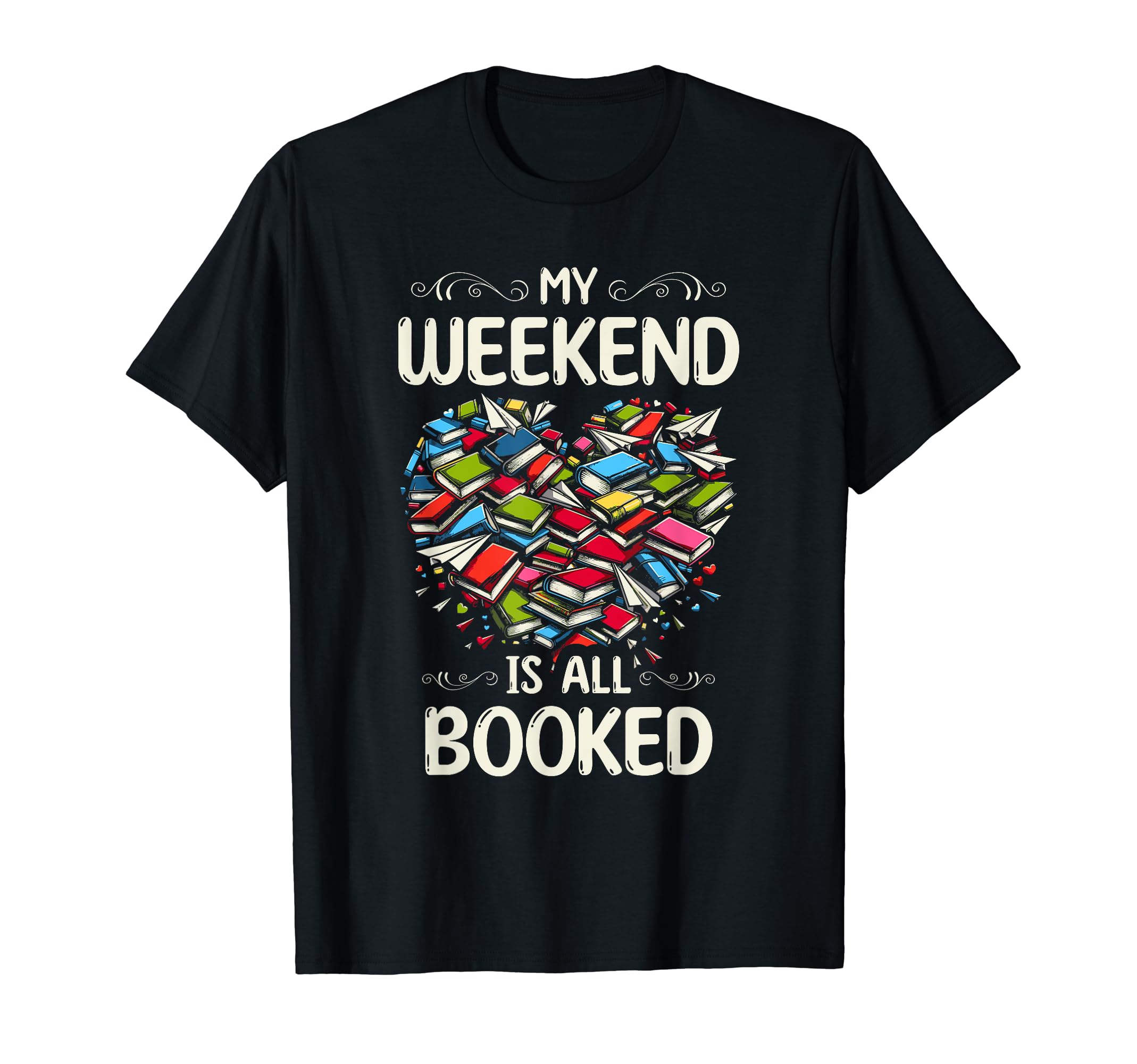 My Weekend Is All Booked Book Reading T-Shirt - Novelty Apparel for Adults - T-Shirt, Sweatshirt, Hoodie