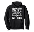 Bookmarks Are Quitters Book Lovers Hoodie - Graphic Print Men Women - T-Shirt, Sweatshirt, Hoodie