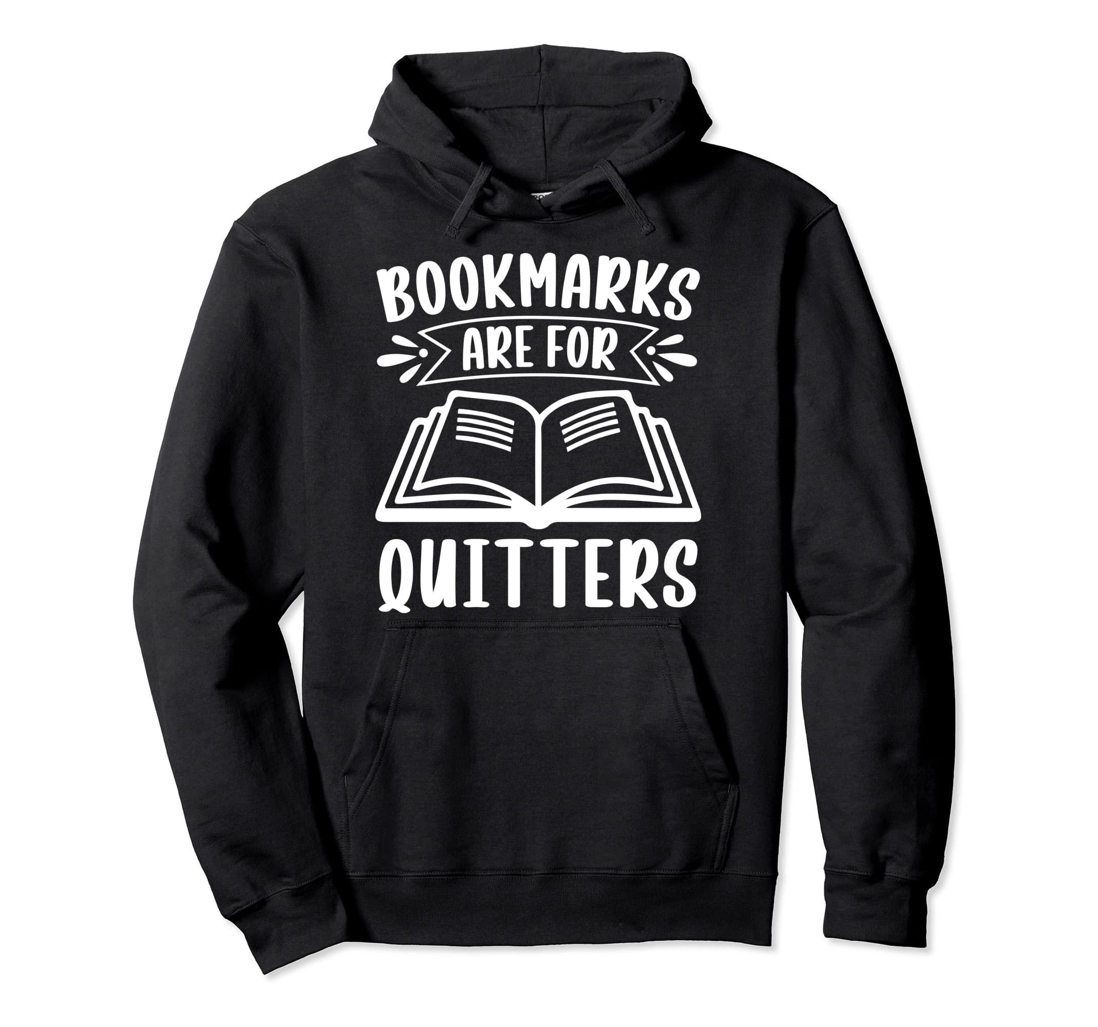 Bookmarks Are Quitters Book Lovers Hoodie - Graphic Print Men Women - T-Shirt, Sweatshirt, Hoodie