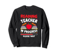 Reading Teacher Progress Please Wait Sweatshirt - Custom Art Print Unisex - T-Shirt, Sweatshirt, Hoodie